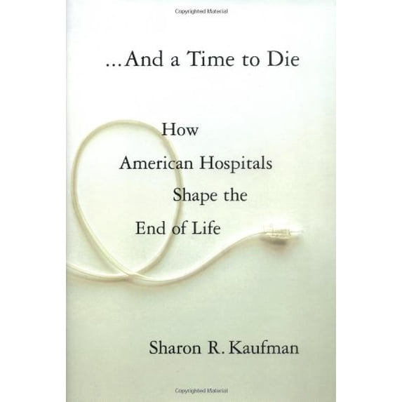 Pre-Owned And a Time to Die: How American Hospitals Shape the End of Life (Hardcover) 0743264762 9780743264761