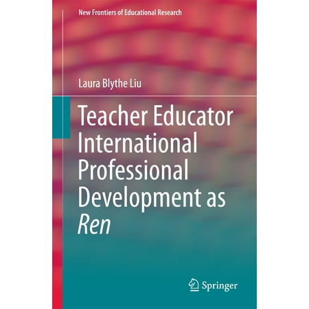 Teacher Educator International Professional Development as Ren -
