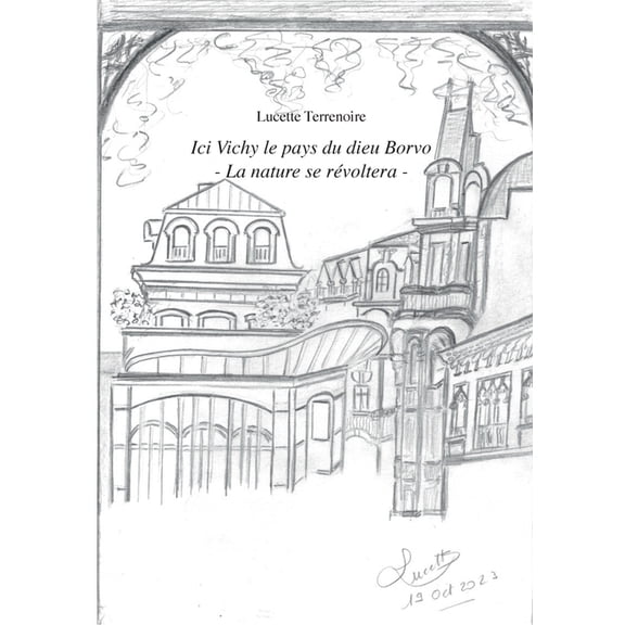 Ici Vichy le Pays du dieu Borvo: La nature se rÃ©voltera, (Paperback)