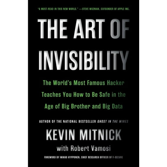 The Art of Invisibility: The World's Most Famous Hacker Teaches You How to Be Safe in the Age of Big Brother and Big Dat, (Paperback)
