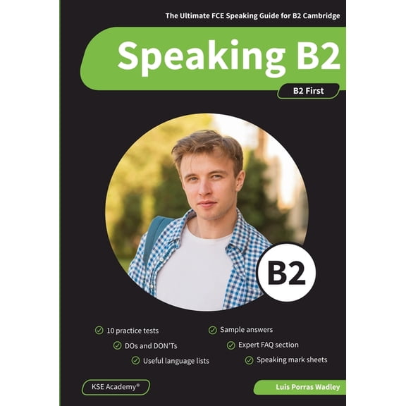 Speaking B2: The Ultimate FCE Speaking Guide for B2 Cambridge & 10 Practice Tests for B2 First Speaking, (Paperback)