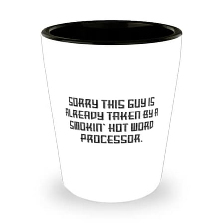 

Best Word processor Sorry This Guy Is Already Taken by a Smokin Hot Word Processor Holiday Shot Glass For Word processor