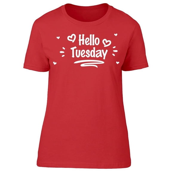 Hello Tuesday T-Shirt Women -Image by Shutterstock, Female Medium