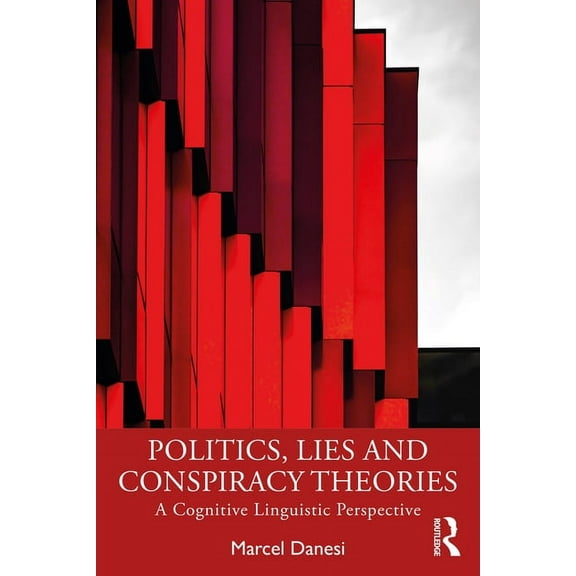 Politics, Lies and Conspiracy Theories: A Cognitive Linguistic Perspective, (Paperback)