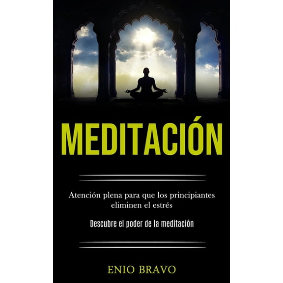 Meditación: Atención plena para que los principiantes eliminen el estrés (Descubre el poder de la meditación), (Paperback)