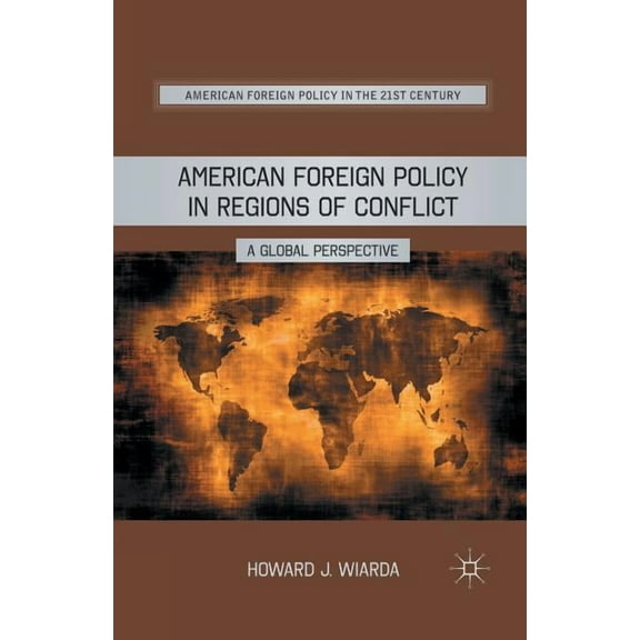 American Foreign Policy in the 21st Cent American Foreign Policy in Regions of Conflict: A Global Perspective, (Paperback)