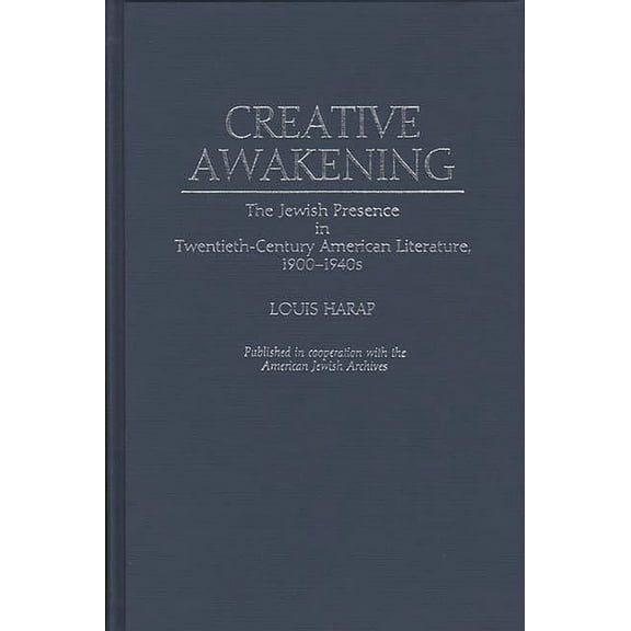 Contributions in Ethnic Studies Creative Awakening: The Jewish Presence in Twentieth-Century American Literature, 1900-1940s, (Hardcover)