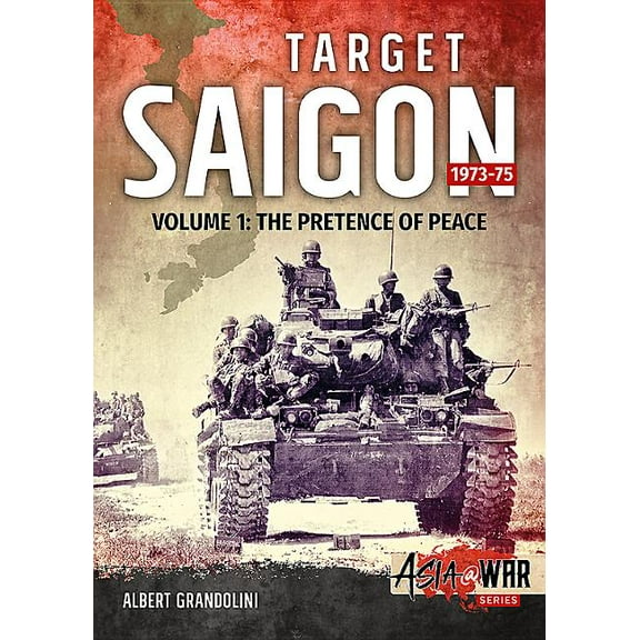 Asia@War: Target Saigon 1973-75: Volume 1 - The Pretence of Peace (Paperback)