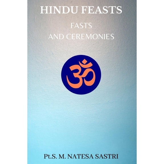Hindu Feasts, Fasts and Ceremonies, (Paperback)
