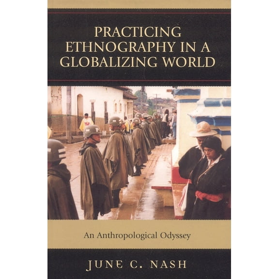 Practicing Ethnography in a Globalizing World: An Anthropological Odyssey, (Paperback)