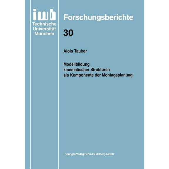 Iwb Forschungsberichte Modellbildung Kinematischer Strukturen ALS Komponente Der Montageplanung, Book 30, (Paperback)