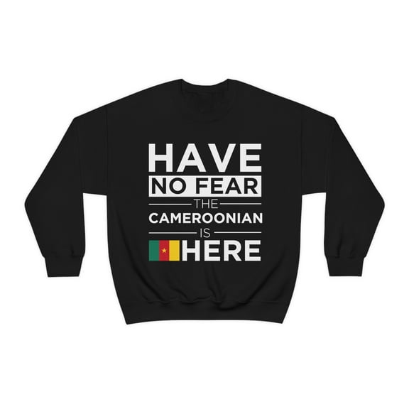 Have No Fear The Cameroonian is here Cameroon Pride Unisex Sweatshirt S-2XL