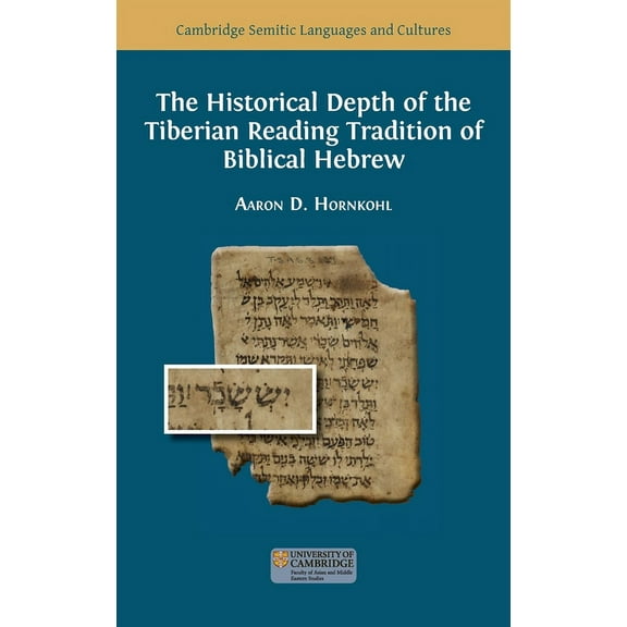 Semitic Languages and Cultures The Historical Depth of the Tiberian Reading Tradition of Biblical Hebrew, Book 17, (Hardcover)