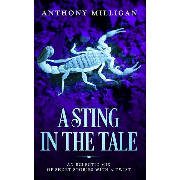 A Sting In The Tale: An eclectic mix of short stories with a twist
