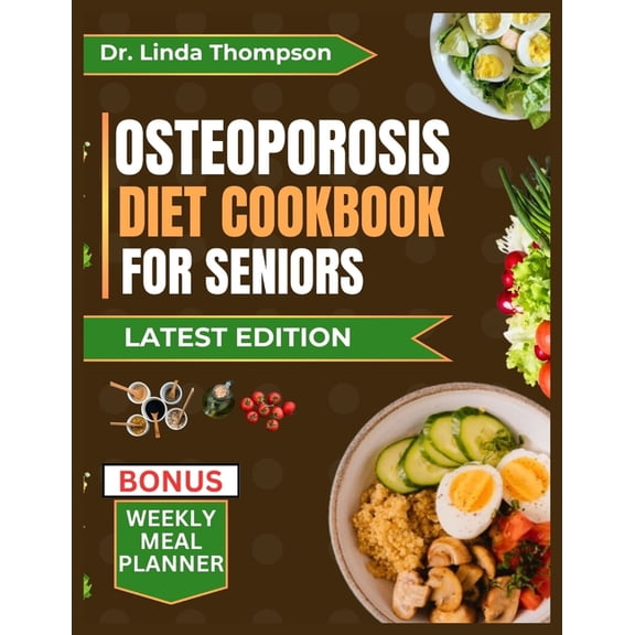 Osteoporosis Diet Cookbook for Seniors: The comprehensive science-backed osteoporosis nutrition guide with bone-healthy recipes for older people (Paperback)