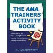 The AMA Trainers' Activity Book: A Selection of the Best Learning Exercises from the World's Premiere Training Organization [Paperback - Used]