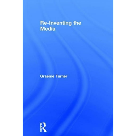 Re-Inventing the Media, (Hardcover)