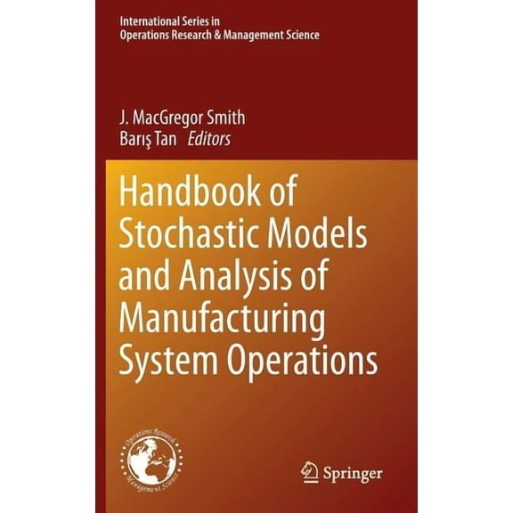 International Operations Research & Mana Handbook of Stochastic Models and Analysis of Manufacturing System Operations, Book 192, (Hardcover)