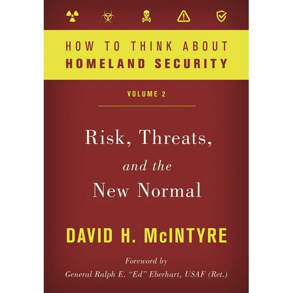 How to Think about Homeland Security How to Think about Homeland Security: Risk, Threats, and the New Normal, Book VOLUM, (Hardcover)