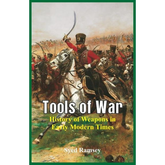Tools of War: History of Weapons in Early Modern Times, (Paperback)