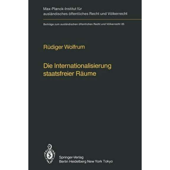 Beiträge Zum Ausländischen Ãffentlichen Die Internationalisierung Staatsfreier Räume / The Internationalization of Common Spaces Outside National Jurisdiction: , Book 85, (Paperback)