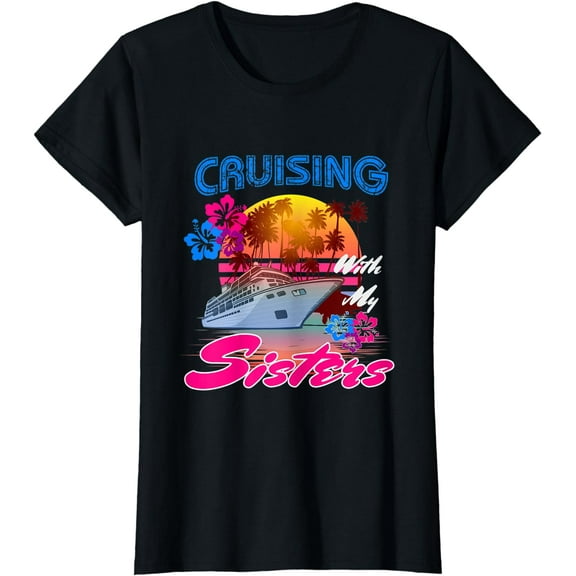Cute Cruising with My Sisters Women Girls Cruise Lovers T-Shirt