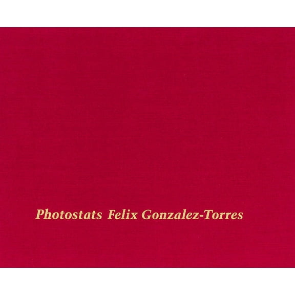 Felix Gonzalez-Torres: Photostats (Hardcover)