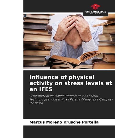 Influence of physical activity on stress levels at an IFES, (Paperback)