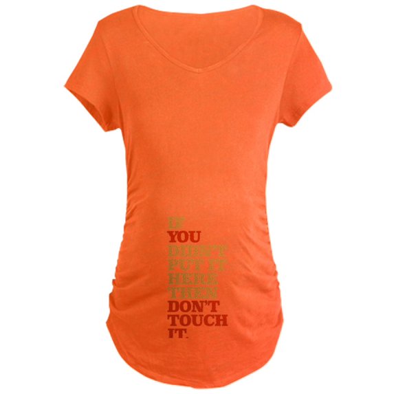 CafePress - Don't Touch It Maternity Dark T Shirt - Maternity Dark T-Shirt