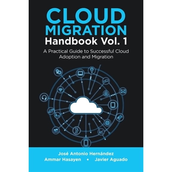 Pre-Owned Cloud Migration Handbook Vol. 1: A Practical Guide to Successful Cloud Adoption and Migration (Paperback)