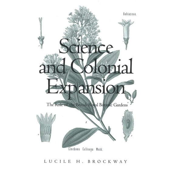 Science and Colonial Expansion : The Role of the British Royal Botanic Gardens (Paperback)