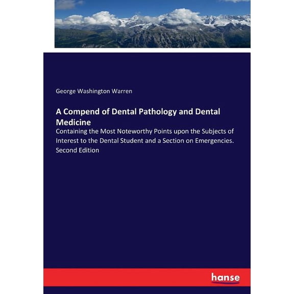 A Compend of Dental Pathology and Dental Medicine: Containing the Most Noteworthy Points upon the Subjects of Interest t, (Paperback)
