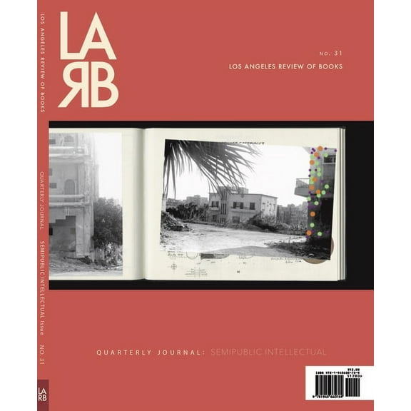 Los Angeles Review of Books Quarterly Journal: Semipublic Intellectual Issue: Semipublic Intellectual Issue