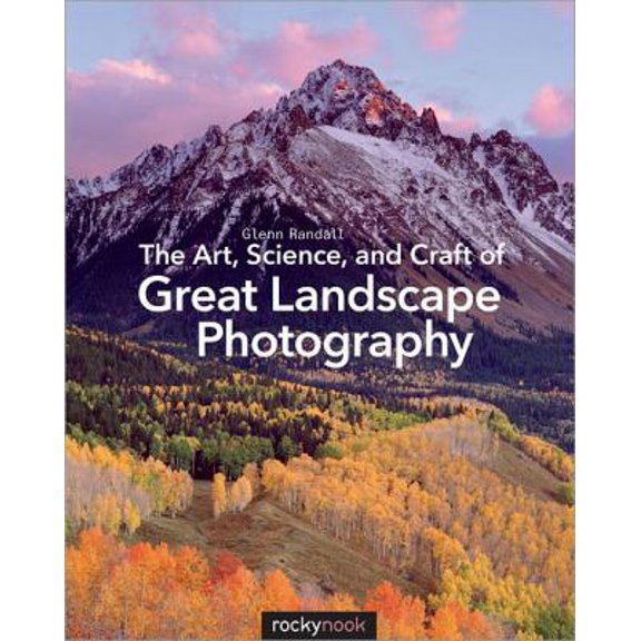 Pre-Owned The Art, Science, and Craft of Great Landscape Photography (Paperback) 1937538478 9781937538477