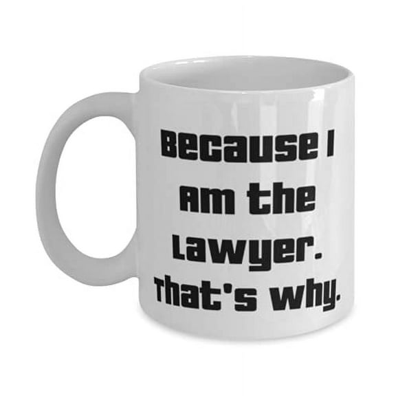 Lawyer F Cowkers, Because I Am the Lawyer. That's Why, Perfect Lawyer 15oz Mug, Cup From Team Leader