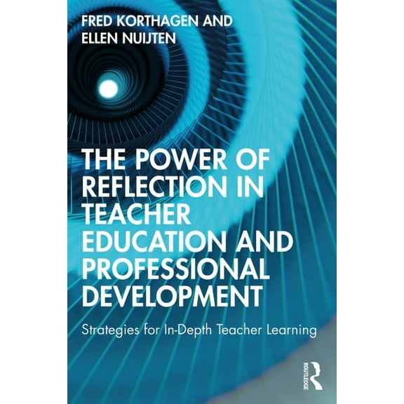 The Power of Reflection in Teacher Education and Professional Development: Strategies for In-Depth Teacher Learning, (Paperback)