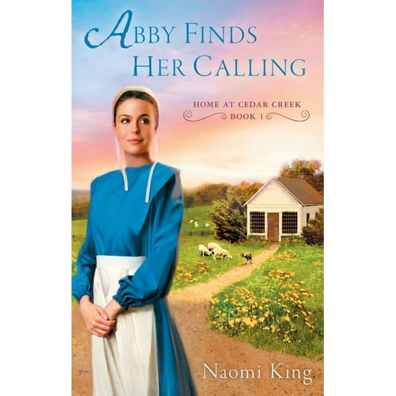 Home at Cedar Creek Abby Finds Her Calling, Book 01, (Paperback)