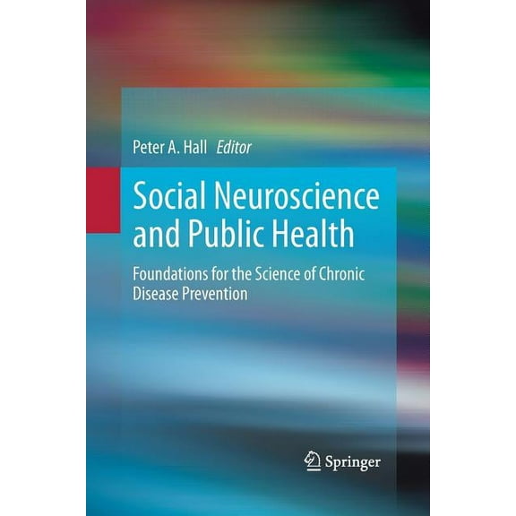 Social Neuroscience and Public Health: Foundations for the Science of Chronic Disease Prevention, (Paperback)
