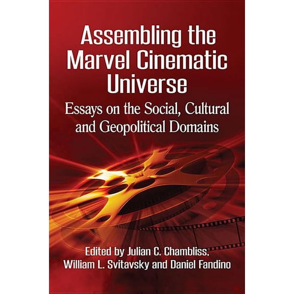 Assembling the Marvel Cinematic Universe: Essays on the Social, Cultural and Geopolitical Domains, (Paperback)