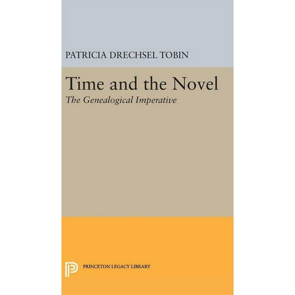 Princeton Legacy Library Time and the Novel: The Genealogical Imperative, Book 1560, (Hardcover)