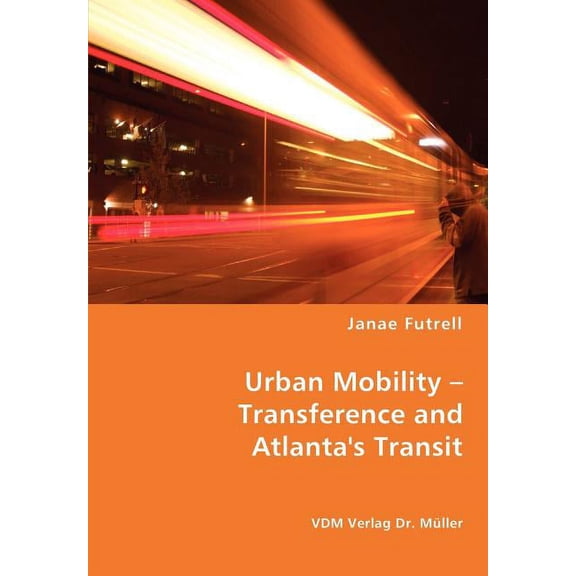 Urban Mobility - Transference and Atlanta's Transit, (Paperback)