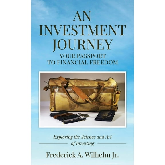 AN INVESTMENT JOURNEY Your Passport to Financial Freedom, (Paperback)