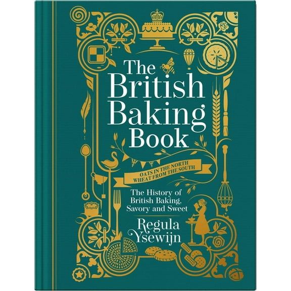 The British Baking Book: The History of British Baking, Savory and Sweet, (Hardcover)