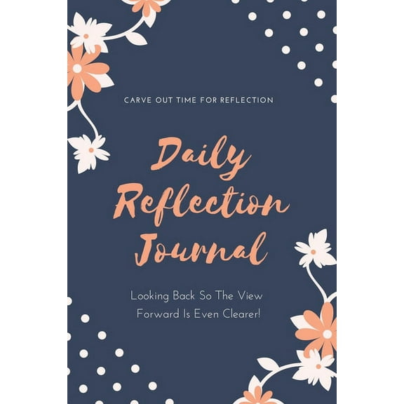Daily Reflection Journal: Every Day Gratitude & Reflections Book For Writing About Life, Practice Positive Self Expl, (Paperback)