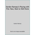 thumbnail image 1 of Pre-Owned Gordon Ramsay's Playing with Fire: Raw, Rare to Well Done (Paperback) 000726433X 9780007264339, 1 of 1