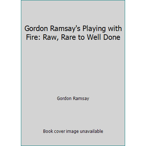 Pre-Owned Gordon Ramsay's Playing with Fire: Raw, Rare to Well Done (Paperback) 000726433X 9780007264339
