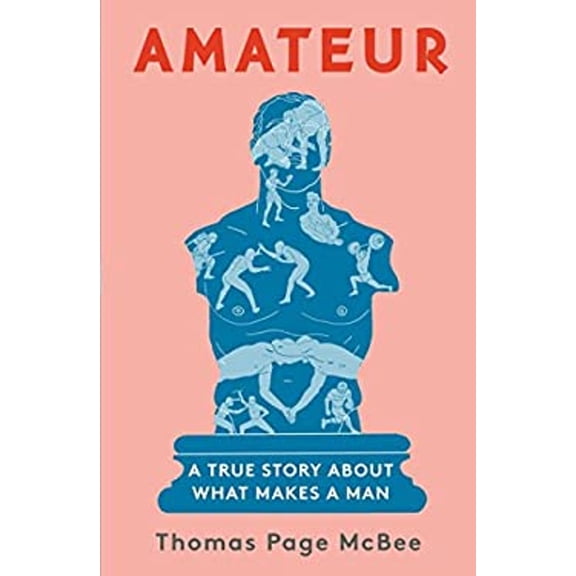 Pre-Owned Amateur: A True Story about What Makes a Man (Hardcover) 1501168746 9781501168741