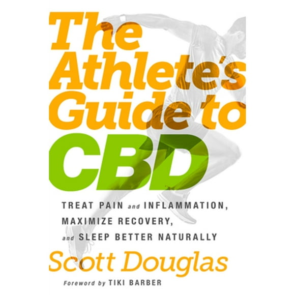 Pre-Owned The Athlete's Guide to CBD: Treat Pain and Inflammation, Maximize Recovery, and Sleep (Paperback 9780593135808) by Scott Douglas, Tiki Barber