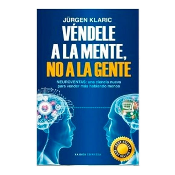 Véndele a la Mente, no a la Gente. Paidós Jürgen Klaric