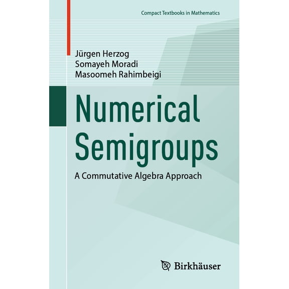 Compact Textbooks in Mathematics Numerical Semigroups: A Commutative Algebra Approach, (Paperback)